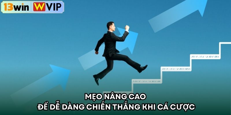 Mẹo nâng cao để dễ dàng chiến thắng khi cá cược
