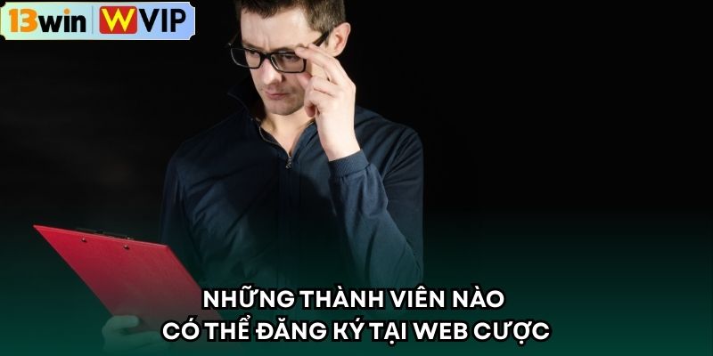 Những thành viên nào có thể đăng ký tại web cược