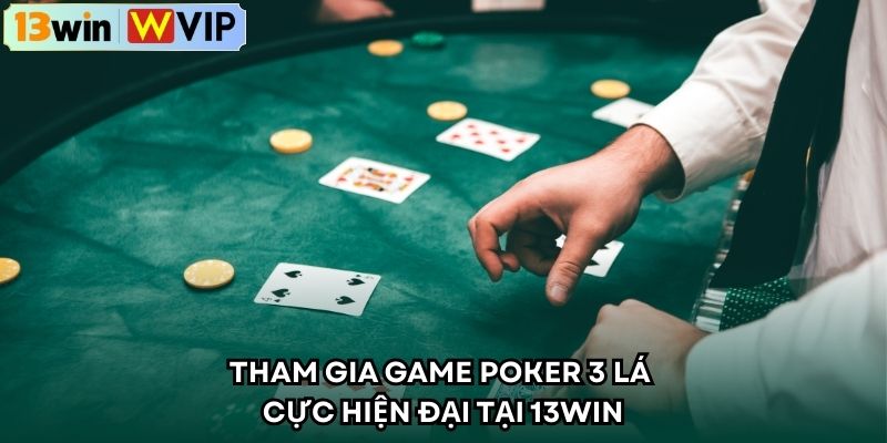 Tham gia game Poker 3 lá cực hiện đại tại 13WIN