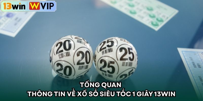 Tổng quan thông tin về xổ số siêu tốc 1 giây 13win